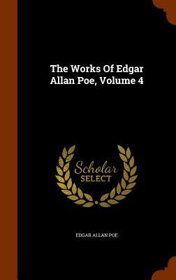 The Works of Edgar Allan Poe, Volume 4 by Edgar Allan Poe