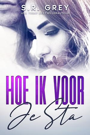 Hoe ik voor je sta by S.R. Grey