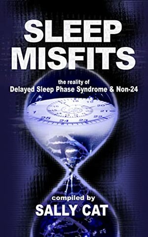 Sleep Misfits: The reality of Delayed Sleep Phase Syndrome & Non-24 by Sally Cat