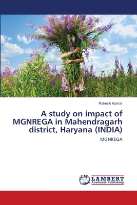 A study on impact of MGNREGA in Mahendragarh district, Haryana (INDIA) by Rakesh Kumar