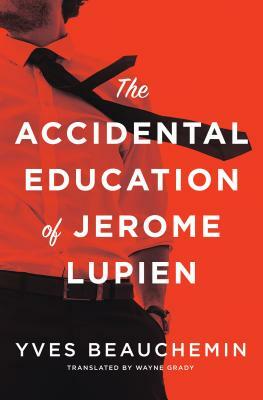 The Accidental Education of Jerome Lupien by Yves Beauchemin