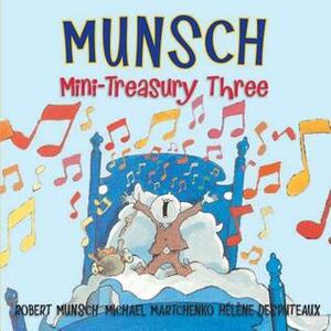 Munsch Mini-Treasury Three by Michael Martchenko, Robert Munsch, Hélène Desputeaux