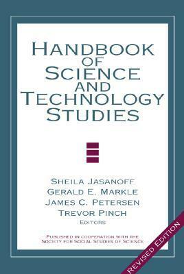 Handbook of Science and Technology Studies by James C. Peterson, Gerald E. Markle, Trevor J. Pinch, Sheila Jasanoff