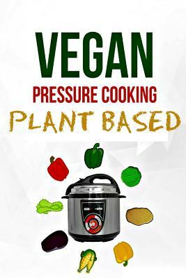 Electric Pressure Cooker: Plant Based Vegan Diet (Dairy Free) by Shawn Hall