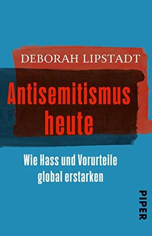 Antisemitismus heute. Wie Hass und Vorurteile global erstarken by Deborah E. Lipstadt