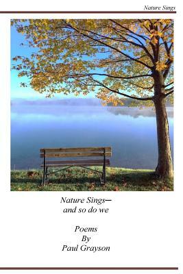 Nature Sings: And So Do We by Paul Grayson