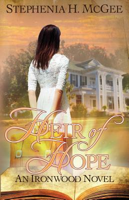 Heir of Hope: Ironwood Plantation Family Saga Book Two by Stephenia H. McGee