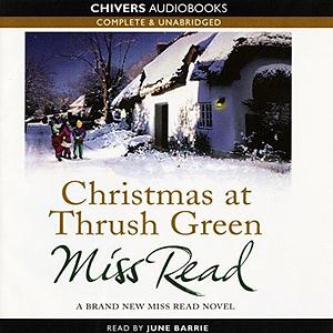 Christmas At Thrush Green: By Miss Read by Miss Read, Miss Read, June Barrie