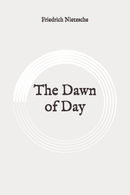 The Dawn of Day: Original by Friedrich Nietzsche