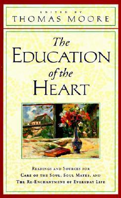 The Education of the Heart: Readings and Sources from Care of the Soul, Soul Mates by Thomas Moore