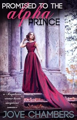 Promised to the Alpha Prince: a reverse harem omegaverse romance by Jove Chambers