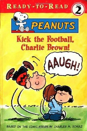 Kick the Football, Charlie Brown by Peter LoBianco, Charles M. Schulz, Judy Katschke