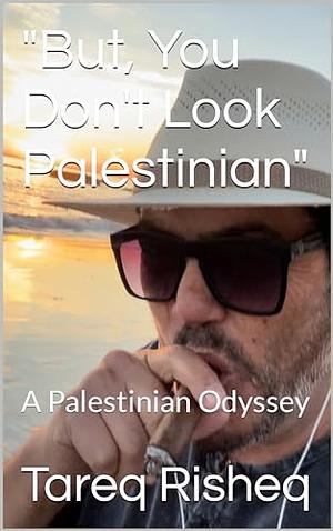 But, You Don't Look Palestinian  by Tareq Risheq