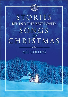 Stories Behind the Best-Loved Songs of Christmas by Ace Collins, Clint Hansen