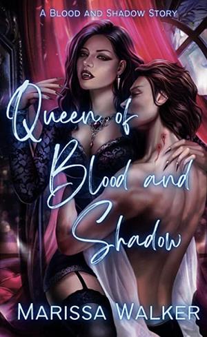 Queen of Blood and Shadow by Marissa Walker