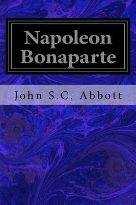 Napoleon Bonaparte by John S.C. Abbott