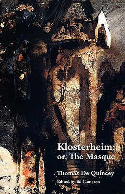 Klosterheim; Or, the Masque by Thomas De Quincey