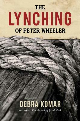 The Lynching of Peter Wheeler by Debra Komar