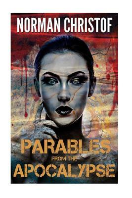 Parables From The Apocalypse: Box Set Volumes 1-5 by Norman Christof