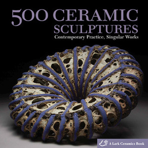 500 Ceramic Sculptures: Contemporary Practice, Singular Works by Julie Hale, Lark Books, Suzanne J.E. Tourtillott