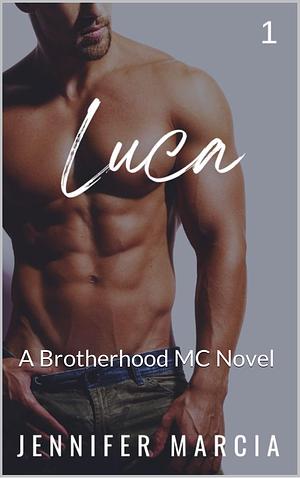 Luca: A Brotherhood MC Novel by Jennifer Marcia, Jennifer Marcia