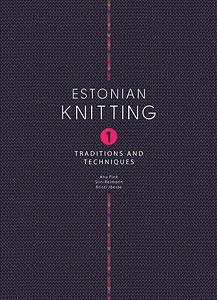Estonian Knitting: Traditions and techniques, Volume 1 by Siiri Reimann, Kristi Jõeste, Anu Pink