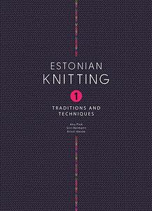 Estonian Knitting: Traditions and techniques, Volume 1 by Siiri Reimann, Anu Pink, Kristi Jõeste