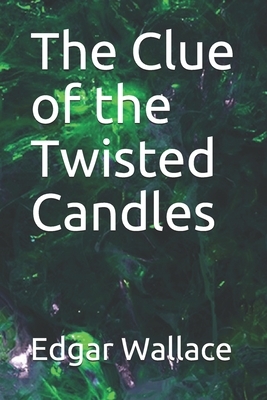 The Clue of the Twisted Candles by Edgar Wallace
