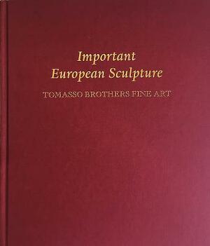 Important European Sculpture: Tomasso Brothers Fine Art by Elliott Davies, Charles Avery, Emanuela Tarizzo