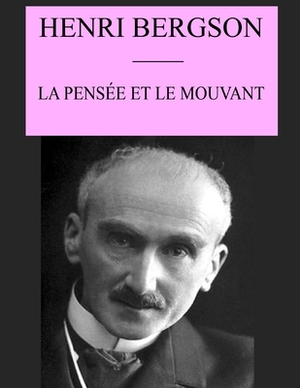 La Pensée et le Mouvant: édition originale et annotée by Henri Bergson