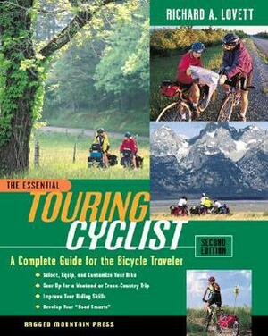 The Essential Touring Cyclist: A Complete Guide for the Bicycle Traveler by Richard A. Lovett