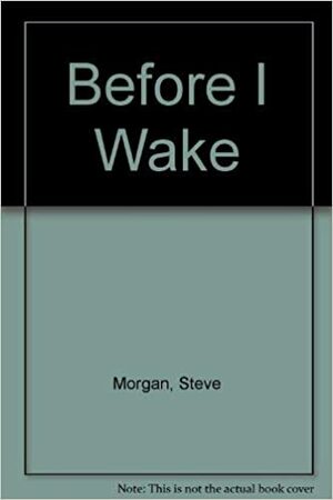 Before I Wake by Steve Morgan
