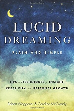 Lucid Dreaming, Plain and Simple: Tips and Techniques for Insight, Creativity, and Personal Growth by Robert Waggoner, Caroline McCready