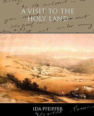 A Visit to the Holy Land by Ida Pfeiffer