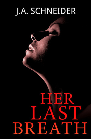 Her Last Breath by J.A. Schneider