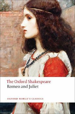 Romeo and Juliet: The Oxford Shakespeare Romeo and Juliet by William Shakespeare