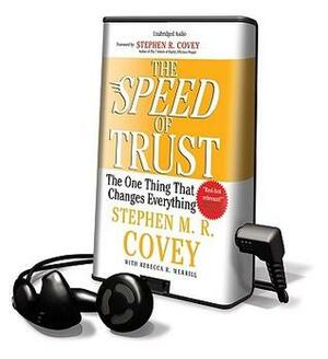 The Speed of Trust: The One Thing That Changes Everything by Rebecca R. Merrill, Stephen M.R. Covey