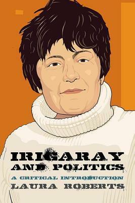 Irigaray and Politics: A Critical Introduction by Laura Roberts