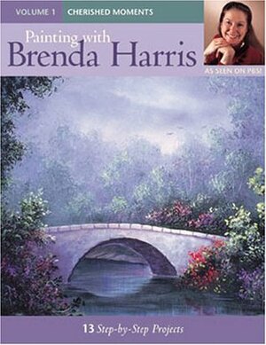 Painting with Brenda Harris Volume 1: Cherished Moments by Brenda Harris