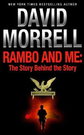 Rambo and Me: The Story Behind the Story: An Essay by David Morrell