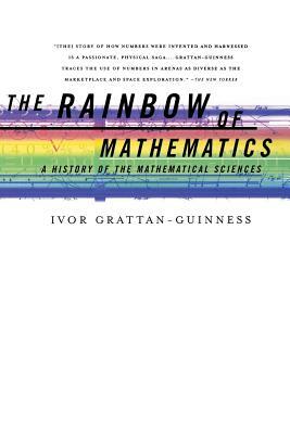 The Rainbow of Mathematics: A History of the Mathematical Sciences by Ivor Grattan-Guinness