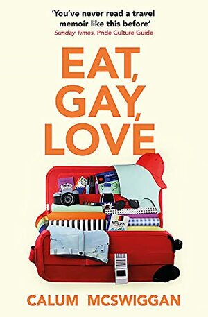 Eat, Gay, Love: Longlisted for the Polari First Book Prize by Calum McSwiggan