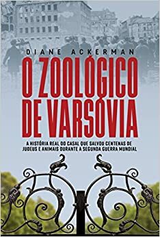 O Zoológico de Varsóvia by Diane Ackerman