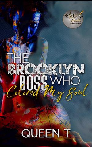 The Brooklyn Boss Who Colored My Soul by Queen T