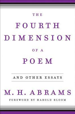 The Fourth Dimension of a Poem: And Other Essays by M. H. Abrams