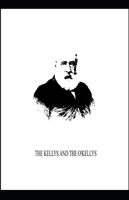 The Kellys and the O'Kellys: Anthony Trollope (Humorous, Literature) [Annotated] by Anthony Trollope