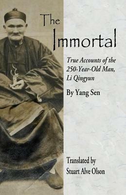 The Immortal: True Accounts of the 250-Year-Old Man, Li Qingyun by Yang Sen