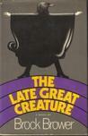 The Late Great Creature by Brock Brower