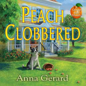 Peach Clobbered: A Georgia B&B Mystery by Anna Gerard