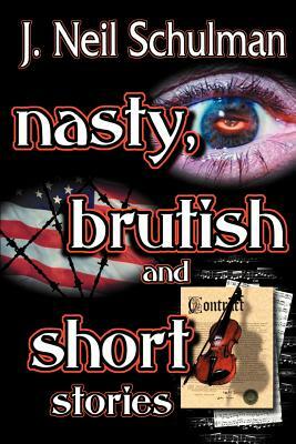 Nasty, Brutish and Short Stories by J. Neil Schulman